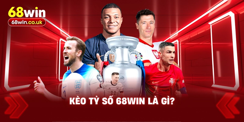 Kèo Tỷ Số 68WIN Là Gì?
